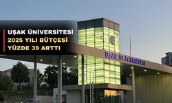 Uşak Üniversitesi 2025 Yılı bütçesi belli oldu