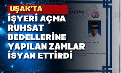 Uşak’ta işyeri açma ruhsat zammı esnafı çıldırttı