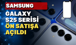 Galaxy S25 Serisi ön satışa açıldı