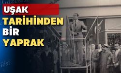 Adnan Menderes Uşak’a ilk kez CHP müfettişi olarak geldi