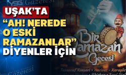 Uşak’ta Ramazan gecelerine hazırlık başladı