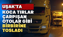 Uşak’ta koca tırlar birbirine çarptı