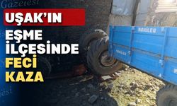 Uşak’ın Eşme ilçesinde kaza; bir kişi yaşamını yitirdi