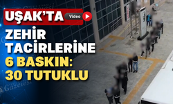 Uşak’ta uyuşturucuya geçit yok: 30 şüpheli tutuklandı