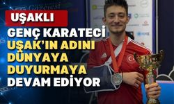 Karateci Süleyman Aydemir Uşak ve Türkiye’nin gururu oldu