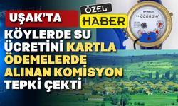 Uşak köylerinde su ücretlerinden alınan kart komisyonu isyan ettirdi