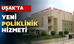 Uşak Eğitim ve Araştırma Hastanesi’nde yeni hizmet