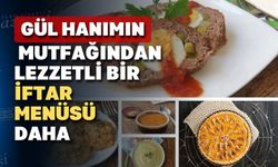 Gül Hanım yine iftar için leziz yemek tarifleri verdi