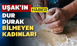 Elinin hamuruyla erkek işine karışan Uşak’ın kadınları