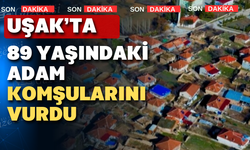 Uşak’ta komşu faciası: 2 ölü, 1 yaralı