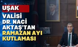 Uşak Valisi Dr. Naci Aktaş'ın Ramazan Ayı Mesajı