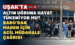 Uşak Barosu’ndan Kışladağ Altın Madeni İçin Çarpıcı Uyarı