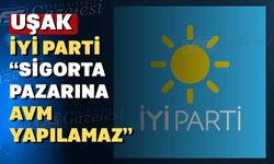 İYİ Parti Uşak Teşkilatı Sigorta Pazarının yıkılmasına karşı
