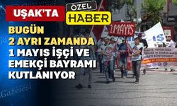 Uşak’ta 1 Mayıs kutlamaları ikiye bölündü