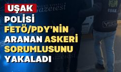 Uşak polisi FETÖ’nün aranan askeri sorumlusunu yakaladı