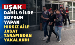 Uşak dahil 9 ilde hırsızlık yapan aile yakayı ele verdi