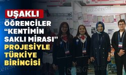 Uşaklı Öğrencilerden “Kentimin Saklı Mirası” Projesiyle Türkiye Birinciliği!