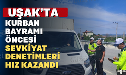 Uşak'ta Kurban Bayram'ı öncesi sıkı denetim devam ediyor