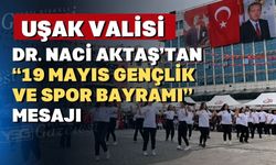 Uşak Valisi Dr. Naci Aktaş; “19 Mayıs bir milletin yeniden doğuşudur”