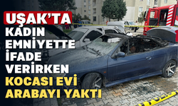 Uşak'ta Çıldıran koca karısı emniyetteyken evi arabayı yaktı