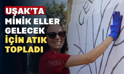 Uşak’ta "Minik Eller Temiz ve Bilinçli Yarınlar" Vurgusu