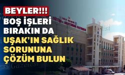 Uşak’ta hastane var doktor yok