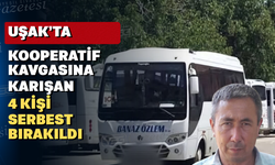Uşak’ta ölümlü seçimde gözaltına alınan 4 kişi serbest