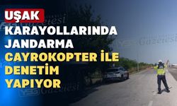 Jandarma Uşak karayollarında ‘cayrokopter’ ile havadan denetim yaptı