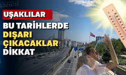 Uşak'ta sıcaklıklar bu hafta tırmanıyor