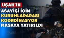 Uşak’ın asayişi için kurumlararası koordinasyon görüşüldü