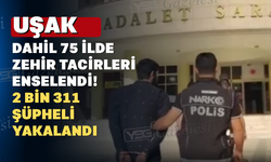 Uşak dahil 75 ilde zehir satıcıları yakalandı