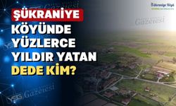Uşak Şükraniye köyündeki “Dede”nin sırrı çözülüyor