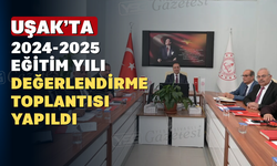 Uşak'ta 2024-2025 Eğitim Öğretim Yılı Sene Sonu Değerlendirme Toplantısı Yapıldı