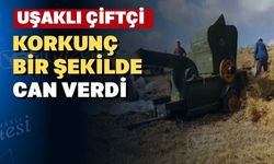 Uşaklı çiftçinin feci sonu
