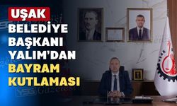Uşak Belediye Başkanı Özkan Yalım bayramda sevgi ve hoşgörü diledi