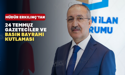 Genel Müdür Erkılınç 24 Temmuz Gazeteciler ve Basın Bayramı'nı kutladı