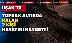 Uşak’ta 4 kişi toprak altında kaldı: 2 ölü, 2 yaralı