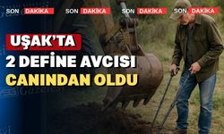Uşak’ta kaçak kazı yapan 2 kişi göçük altında can verdi