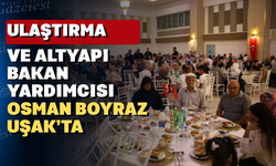 Bakan Yardımcısı Boyraz, Uşak’ta şehit yakınları ve gazi aileleri ile yemekte bir araya geldi