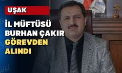 Uşak Müftüsü Burhan Çakır görevinden alındı