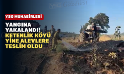 Ketenlik Köyünün Çilesi Bitmiyor: Bir Yangın Daha Çıktı