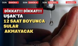 Uşak’ta 12 saat musluklardan su akmayacak