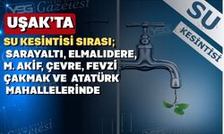 Bugün Uşak’ın 6 mahallesinde birden su kesintisi var