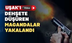 Uşak’ta havaya ateş açan magandalar yakalandı