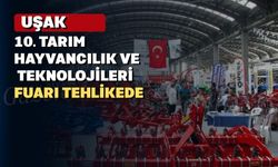 Uşak 10. Tarım Hayvancılık ve Teknolojileri Fuarı tehlikeye girdi