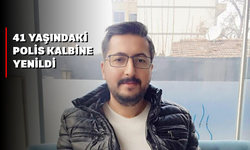 41 yaşındaki polis kalbine yenildi