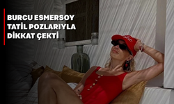 Burcu Esmersoy Tatil Pozlarıyla Dikkat Çekti