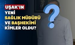 Uşak’a yeni sağlık müdürü ve başhekim atandı