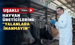 Bilir; “Uşaklı üreticilerimiz dezenformasyonlara inanmasın”