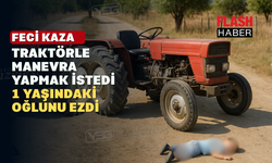 Feci Kaza: Traktörle 1 yaşındaki oğlunu ezdi